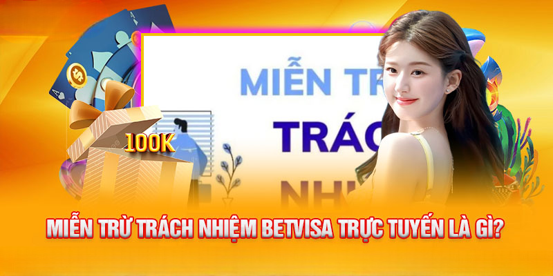Miễn Trừ Trách Nhiệm BETVISA – Những Điều Bạn Cần Biết
